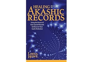 Healing Through the Akashic Records: Using the Power of Your Sacred Wounds to Discover Your Soul's Perfection
