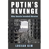 Putin's Revenge: Why Russia Invaded Ukraine (Woodrow Wilson Center Series)