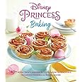 Disney Princess Baking: 60+ Royal Treats Inspired by Your Favorite Princesses, Including Cinderella, Moana & More