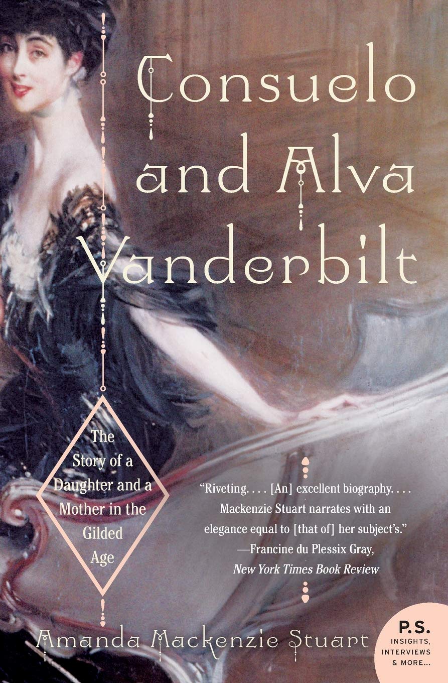Consuelo And Alva Vanderbilt The Story Of A Daughter And A Mother In The Gilded Age Mackenzie Stuart Amanda 9780060938253 Amazon Com Books