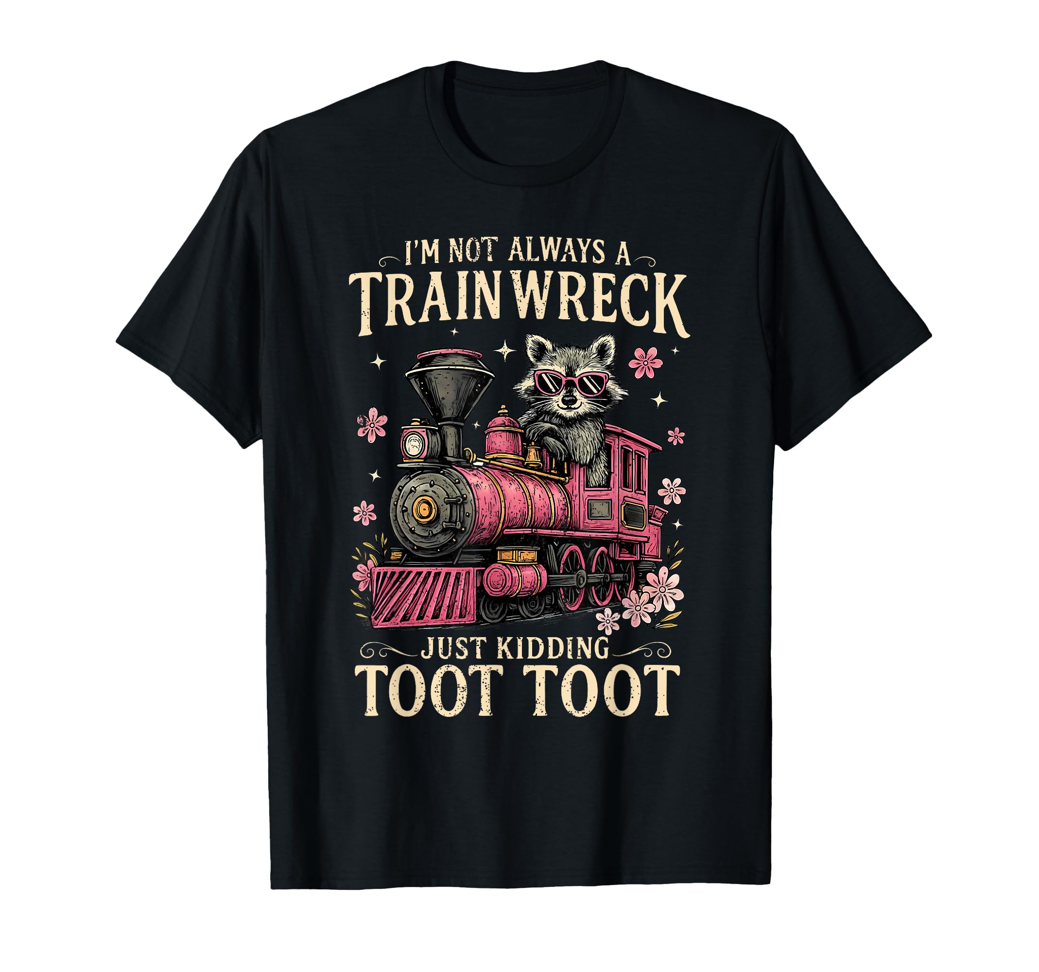 Photo 1 of ***Stock Photo Is A Different Color*** I'm Not Always A Train Wreck Just Kidding Toot Toot Funny T-Shirt