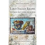 Early Italian Recipes. Vegetables, Fruit, Herbs, and Flowers