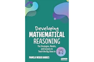 Developing Mathematical Reasoning: The Strategies, Models, and Lessons to Teach the Big Ideas in Grades K-2 (Corwin Mathematics Series)