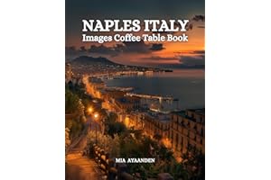 Naples Italy Images Coffee Table Book for All: a Colorful Tour of Beautiful AI Pictures for Relaxing & Meditation, for Vacation & Cityscape Lovers, & ... Boundaries of Traditional Artistic Creation.