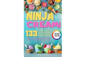 NINJA CREAMI - ÉDITION COULEUR: 133 délicieuses recettes de crème glacée, milkshake, sorbets et plus – découvrez l'art de la 
