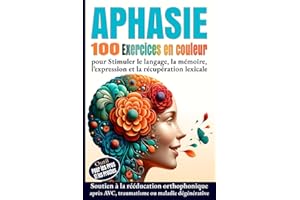 Aphasie 100 Exercices en Couleur pour Stimuler le langage, la mémoire, l’expression et la récupération lexicale: Soutien à la