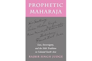 Prophetic Maharaja: Loss, Sovereignty, and the Sikh Tradition in Colonial South Asia (Religion, Culture, and Public Life)