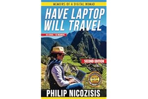 Have Laptop, Will Travel: Memoirs of a Digital Nomad- Second Edition