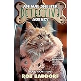 Animal Shelter Detective Agency, Book 3: Cattitude: A Mystery Adventure for the Middle Grade!