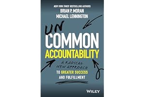 Uncommon Accountability: A Radical New Approach To Greater Success and Fulfillment