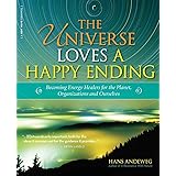 The Universe Loves a Happy Ending: Becoming Energy Guardians and Eco-Healers for the Planet, Organizations, and Ourselves