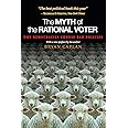 The Myth of the Rational Voter: Why Democracies Choose Bad Policies - New Edition
