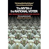 The Myth of the Rational Voter: Why Democracies Choose Bad Policies - New Edition