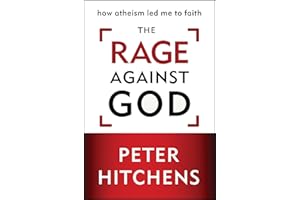 The Rage Against God: How Atheism Led Me to Faith