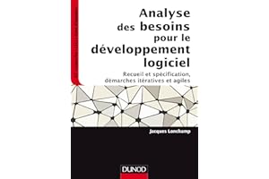 Analyse des besoins pour le développement logiciel: Recueil et spécification, démarches itératives et agiles (French Edition)