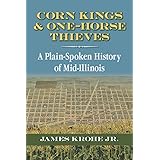Corn Kings and One-Horse Thieves: A Plain-Spoken History of Mid-Illinois