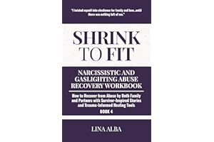 Shrink to Fit: Narcissistic and Gaslighting Abuse Recovery Workbook: How to Recover from Abuse by Both Family and Partners wi