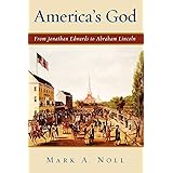 America's God: From Jonathan Edwards to Abraham Lincoln