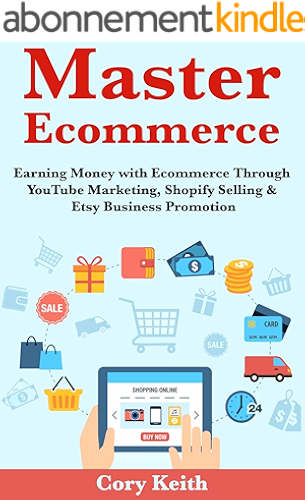 Download Master Ecommerce: Earning Money with Ecommerce Through YouTube Marketing, Shopify Selling & Etsy Business Promotion (English Edition) PDF