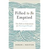 Filled to Be Emptied: The Path to Liberation for Privileged People