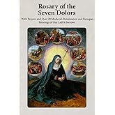 Rosary of the Seven Dolors: With Prayers and Over 70 Medieval, Renaissance, and Baroque Paintings of Our Lady's Sorrows (Phot