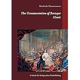 The Ornamentation of Baroque Music: A Guide for Independent Embellishing