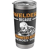Welder Because Engineers Need Heroes Too Weld Welding Stainless Steel Insulated Tumbler