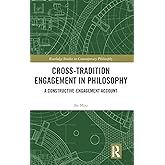 Cross-Tradition Engagement in Philosophy (Routledge Studies in Contemporary Philosophy)