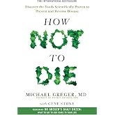 How Not To Die: Discover the foods scientifically proven to prevent and reverse disease