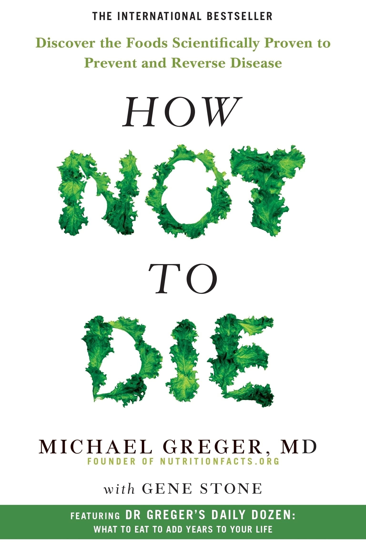 How Not to Die: Discover the Foods Scientifically Proven to Prevent and Reverse Disease How Not to Die: Discover the Foods Scientifically Proven to Prevent and Reverse Disease