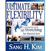 Ultimate Flexibility: A Complete Guide to Stretching for Martial Arts