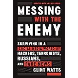 Messing with the Enemy: Surviving in a Social Media World of Hackers, Terrorists, Russians, and Fake News