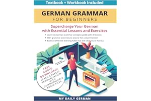 German Grammar for Beginners Textbook + Workbook Included: Supercharge Your German with Essential Lessons and Exercises