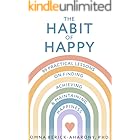 The Habit of Happy: 99 Practical Lessons on Finding, Achieving, and Maintaining Happiness