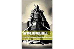 La Voie du guerrier: Les différents styles et écoles d'arts martiaux (French Edition)