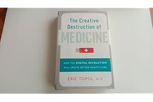 The Creative Destruction of Medicine: How the Digital Revolution Will Create Better Health Care