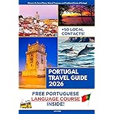 Portugal Travel Guide: Discover the Secret Places, Natural Treasures, and Traditional Events of Portugal | Portuguese Course Included with Travel Itineraries and Over 50 Local Contacts