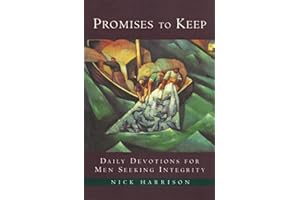 Promises to Keep: Daily Devotions for Men of Integrity – Faith and Spirituality for Meaningful Relationships and Leadership