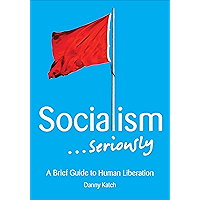 Socialism . . . Seriously: A Brief Guide to Human Liberation book cover Socialism . . . Seriously: A Brief Guide to Human Liberation book cover