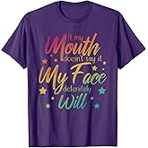 Womens If My Mouth Doesn't Say It My Face Definitely Will Fu T-Shirt