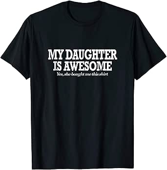 my daughter bought me this shirt