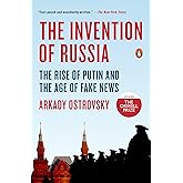 The Invention of Russia: The Rise of Putin and the Age of Fake News