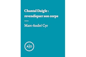 Chantal Daigle: revendiquer son corps (French Edition)