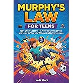 MURPHY&rsquo;S LAW FOR TEENS: 150+ Cheat Codes to Fix Mess-Ups, Beat Stress and Level Up Your Life Without the Boring Lectures (Murphy&rsquo;s Law Survival Series)