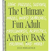 The Ultimate Fun Adult Activity Book: Logic Puzzles, Sudoku, Mazes