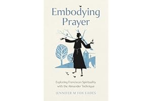 Embodying Prayer: Exploring Franciscan Spirituality with the Alexander Technique