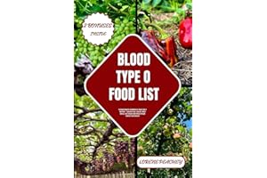 BLOOD TYPE O FOOD LIST: A Comprehensive Handbook for Blood Type O Nutrition - Transform Your Lifestyle, Boost Energy, and Enh