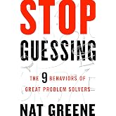 Stop Guessing: The 9 Behaviors of Great Problem Solvers