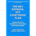 The Buy Nothing, Get Everything Plan: Discover the Joy of Spending Less, Sharing More, and Living Generously