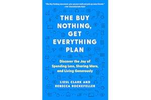 The Buy Nothing, Get Everything Plan: Discover the Joy of Spending Less, Sharing More, and Living Generously